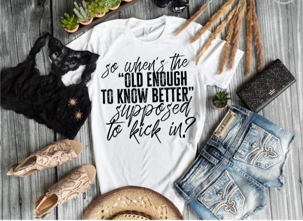 Old Enough To Know Better Tee