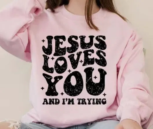 Jesus loves you and I'm trying